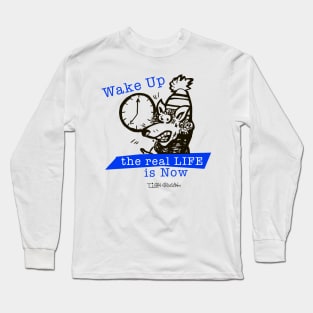 Wake Up the Real Life is Now Long Sleeve T-Shirt